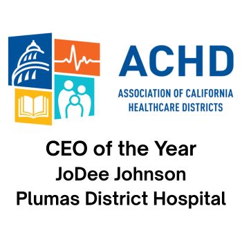 ACHD Association of California Healthcare Districts - CEO of the Year JoDee Johnson Plumas District Hospital ACHD Association of California Healthcare Districts - CEO of the Year JoDee Johnson Plumas District Hospital